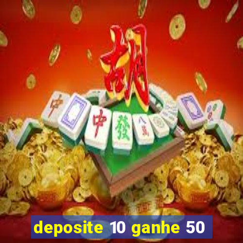 deposite 10 ganhe 50